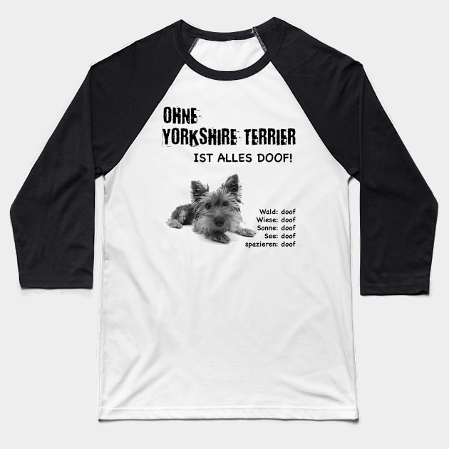 Without Yorkshire Terrier everything is stupid! Baseball T-Shirt by ro83land